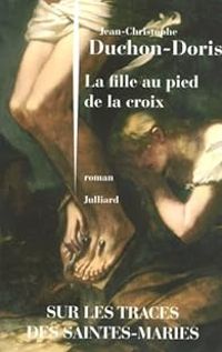 Couverture du livre La fille au pied de la croix - Jean Christophe Duchon Doris