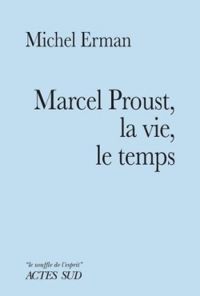 Michel Erman - Marcel Proust, la vie, le temps