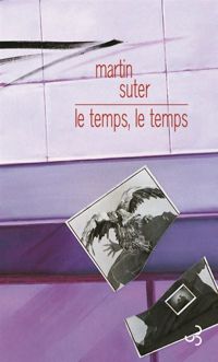 Couverture du livre LE TEMPS LE TEMPS - Martin Suter