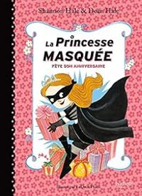 Shannon Hale - Dean Hale - La Princesse Masquée fête son anniversaire