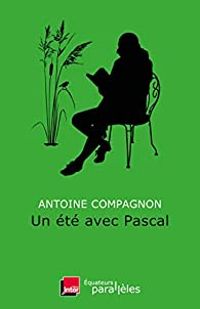 Antoine Compagnon - Un été avec Pascal