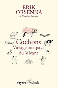 Erik Orsenna - Cochons, voyage aux pays du vivant