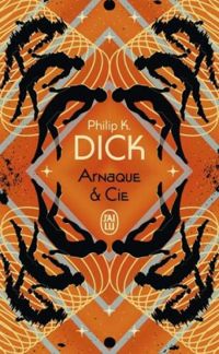 Philip K Dick - Arnaques et Cie