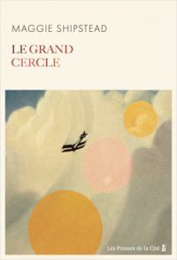 Maggie Shipstead - Le Grand Cercle