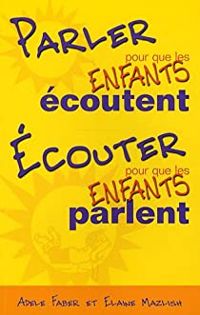 Couverture du livre Parler pour que les enfants écoutent - Adele Faber - Elaine Mazlish