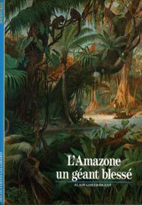 Alain Gheerbrant - L'Amazone : Un géant blessé