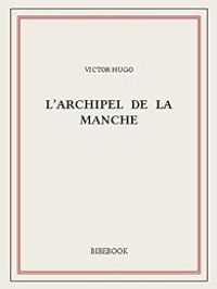 Victor Hugo - L'archipel de la Manche