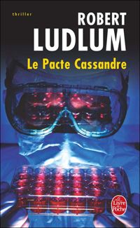 Couverture du livre Le Pacte Cassandre - Robert Ludlum - Philip Shelby