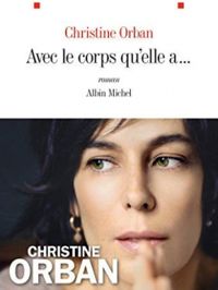 Christine Orban - Avec le corps qu'elle a...