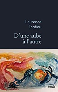 Laurence Tardieu - D'une aube à l'autre