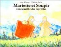 Couverture du livre Mariette et Soupir vont cueillir des myrtilles - Irene Schwartz