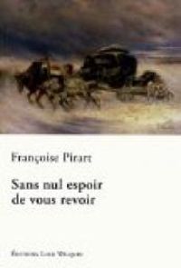 Couverture du livre Sans nul espoir de vous revoir - Francoise Pirart