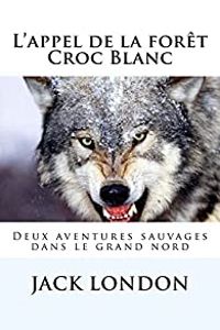 Jack London - L'appel de la forêt - Croc Blanc