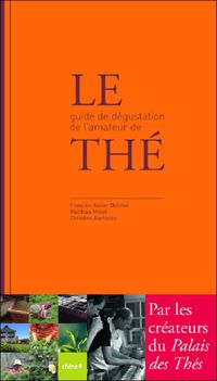 Christine Barbaste - François-xavier Delmas - Mathias Minet - Le Guide de dégustation de l'amateur de thé