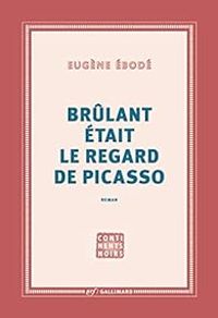 Eugene Ebode - Brûlant était le regard de Picasso