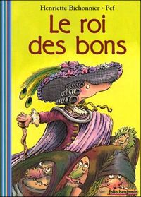 Couverture du livre Le Roi des bons - Henriette Bichonnier