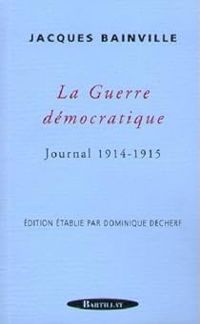 Jacques Bainville - La Guerre démocratique : Journal 1914-1915