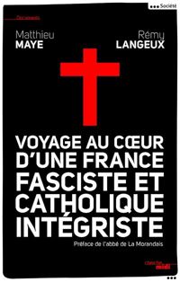 Rémy Langeux - Matthieu Maye - Voyage au cœur d'une France fasciste et catholique intégriste