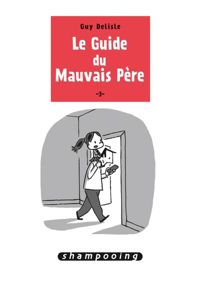 Couverture du livre Le Guide du mauvais père T03 - Guy Delisle