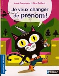 Couverture du livre Premières lectures : Je veux changer de prénom ! - Rene Gouichoux - Remi Saillard