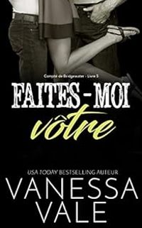 Couverture du livre Faites-moi vôtre - Vanessa Vale