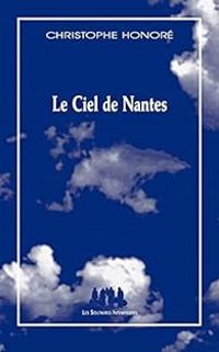 Couverture du livre Le ciel de Nantes - Christophe Honore