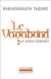 Rabindranath Tagore - Le Vagabond et autres histoires