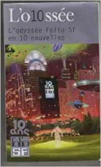 Couverture du livre L'o10ssee, l'odyssee folio sf en 10 nouvelles - Ray Bradbury - Robert Silverberg - Thomas Day - Christopher Priest - Stephane Beauverger - Mary Gentle - Jean Philippe Jaworski - Maia Mazaurette - Philip K Dick - Robert Charles Wilson