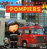 Emilie Beaumont - Christophe Hublet - Florence Renout - Jacques Dayan - Nathalie Belineau - Joue et découvre les pompiers