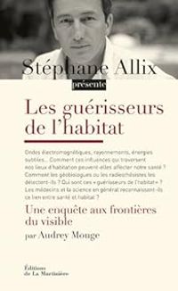 Stephane Allix - Audrey Mouge - Les guérisseurs de l'habitat 