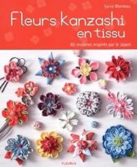 Sylvie Blondeau - Fleurs kanzashi en tissus 