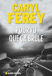 Couverture du livre Pourvu que ça brûle - Caryl Ferey