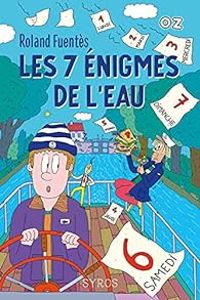 Couverture du livre Les 7 énigmes de l'eau - Roland Fuentes