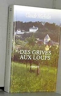 Claude Michelet - Des grives aux loups