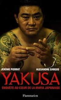 Couverture du livre Yakusa : Enquête au coeur de la mafia japonaise - Jerome Pierrat - Alexandre Sargos