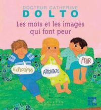 Catherine Dolto Tolitch - Colline Faure Poiree - Les mots et les images qui font peur