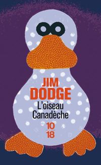 Couverture du livre L'oiseau canadèche - Jim Dodge