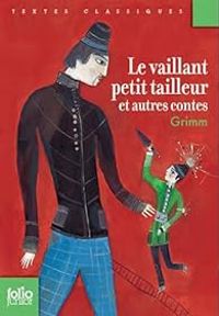 Jacob Et Wilhelm Grimm - Le vaillant petit Tailleur et autres contes