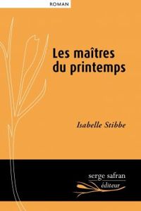 Isabelle Stibbe - Les maitres du printemps