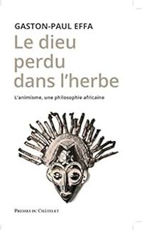 Gaston Paul Effa - Le dieu perdu dans l'herbe