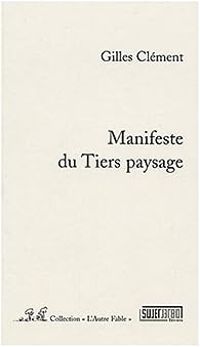 Gilles Clement - Manifeste du Tiers Paysage