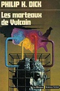 Philip K. (kindred) Dick - Les marteaux de Vulcain