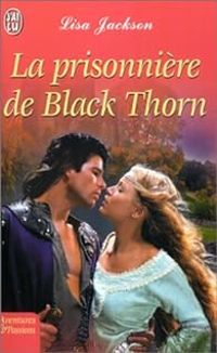 Couverture du livre La Prisonnière de Black Thorn - Lisa Jackson