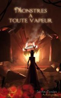 Xian Moriarty - Doris Facciolo - Beatrice Ruffie Lacas - Catherine Loiseau - Igor Kovaltchouk - Marie Angel - Eric Colson - Philippe Winkler - Monstres à toute vapeur