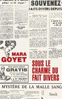 Mara Goyet - Sous le charme du fait divers
