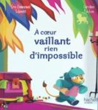 Couverture du livre A coeur vaillant rien d'impossible - Eric Emmanuel Schmitt