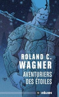 Couverture du livre Aventuriers des étoiles - Roland C Wagner