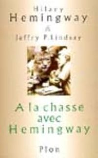 Hilary Hemingway - Jeffry P Lindsay - A la chasse avec Hemingway