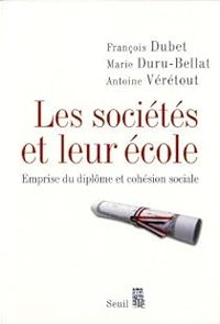 Couverture du livre Les sociétés et leur école. Emprise du diplôme et cohésion sociale - Francois Dubet - Marie Duru Bellat - Antoine Veretout