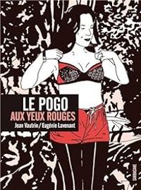 Jean Vautrin - Eugenie Lavenant - Le pogo aux yeux rouges